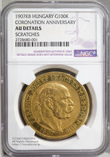 ハンガリー 100コロナ金貨 1907年 フランツ・ヨーゼフ 戴冠40年記念 NGC AU DETAILS